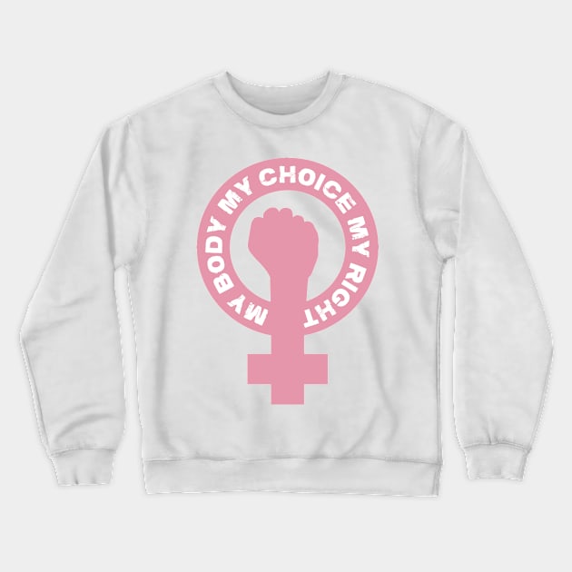 My Body My Choice My Right Crewneck Sweatshirt by mia_me